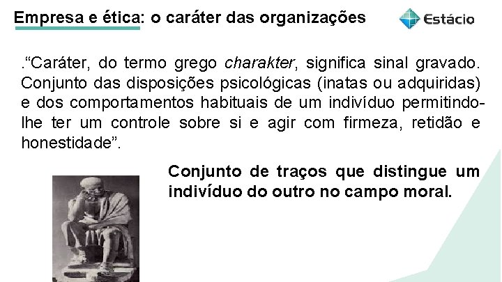 Empresa e ética: o caráter das organizações. “Caráter, do termo grego charakter, significa sinal