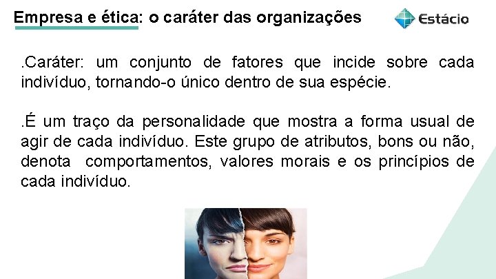 Empresa e ética: o caráter das organizações. Caráter: um conjunto de fatores que incide