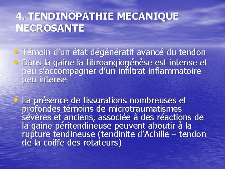 4. TENDINOPATHIE MECANIQUE NECROSANTE • Témoin d’un état dégénératif avancé du tendon • Dans 4. TENDINOPATHIE MECANIQUE NECROSANTE • Témoin d’un état dégénératif avancé du tendon • Dans