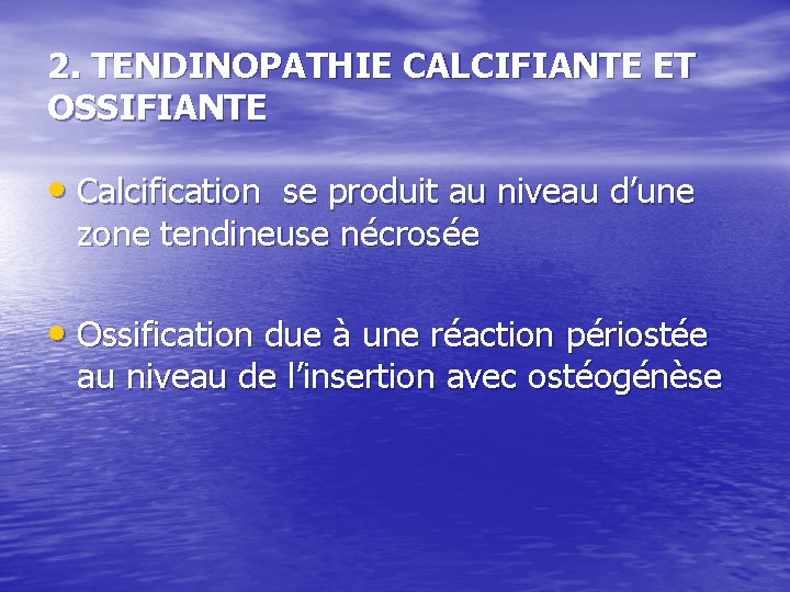 2. TENDINOPATHIE CALCIFIANTE ET OSSIFIANTE • Calcification se produit au niveau d’une zone tendineuse 2. TENDINOPATHIE CALCIFIANTE ET OSSIFIANTE • Calcification se produit au niveau d’une zone tendineuse