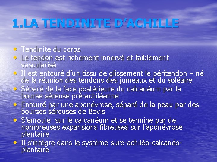 1. LA TENDINITE D’ACHILLE • Tendinite du corps • Le tendon est richement innervé 1. LA TENDINITE D’ACHILLE • Tendinite du corps • Le tendon est richement innervé