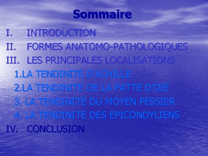 Sommaire I. INTRODUCTION II. FORMES ANATOMO-PATHOLOGIQUES III. LES PRINCIPALES LOCALISATIONS 1. LA TENDINITE D’ACHILLE Sommaire I. INTRODUCTION II. FORMES ANATOMO-PATHOLOGIQUES III. LES PRINCIPALES LOCALISATIONS 1. LA TENDINITE D’ACHILLE