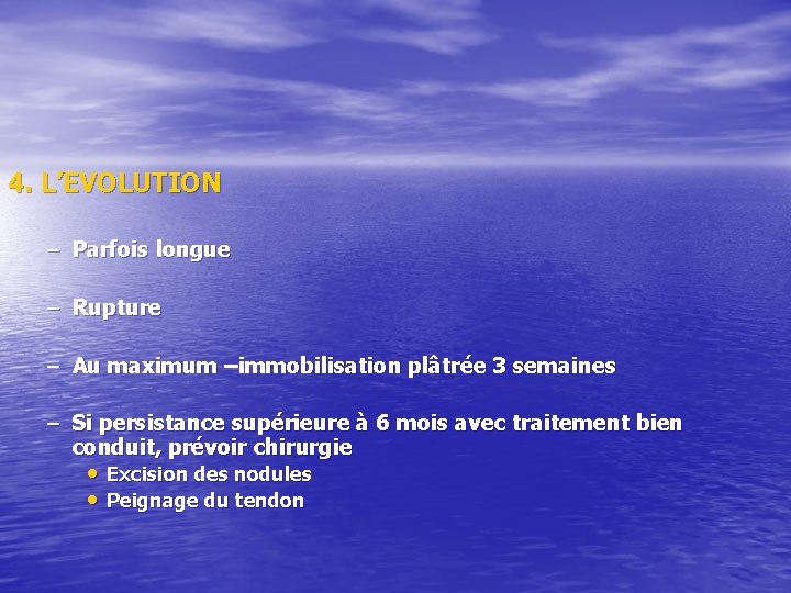 4. L’EVOLUTION – Parfois longue – Rupture – Au maximum –immobilisation plâtrée 3 semaines 4. L’EVOLUTION – Parfois longue – Rupture – Au maximum –immobilisation plâtrée 3 semaines