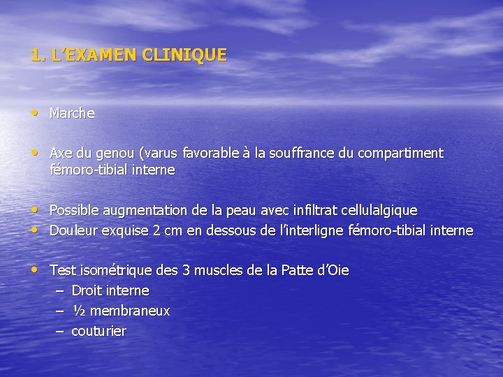 1. L’EXAMEN CLINIQUE • Marche • Axe du genou (varus favorable à la souffrance 1. L’EXAMEN CLINIQUE • Marche • Axe du genou (varus favorable à la souffrance