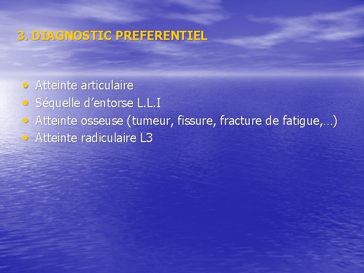 3. DIAGNOSTIC PREFERENTIEL • • Atteinte articulaire Séquelle d’entorse L. L. I Atteinte osseuse 3. DIAGNOSTIC PREFERENTIEL • • Atteinte articulaire Séquelle d’entorse L. L. I Atteinte osseuse