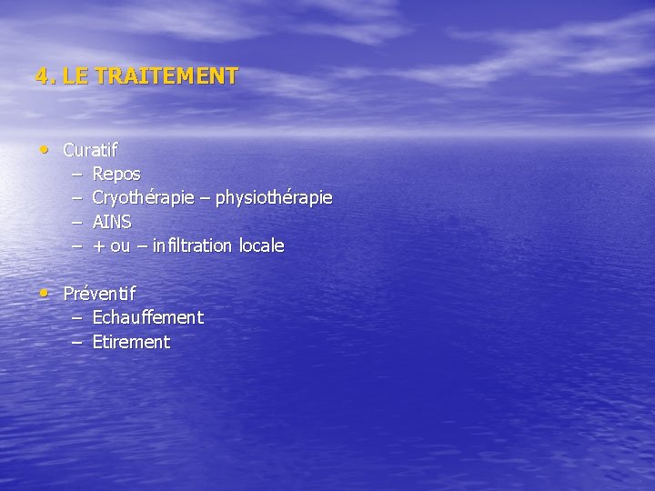4. LE TRAITEMENT • Curatif – – Repos Cryothérapie – physiothérapie AINS + 4. LE TRAITEMENT • Curatif – – Repos Cryothérapie – physiothérapie AINS +