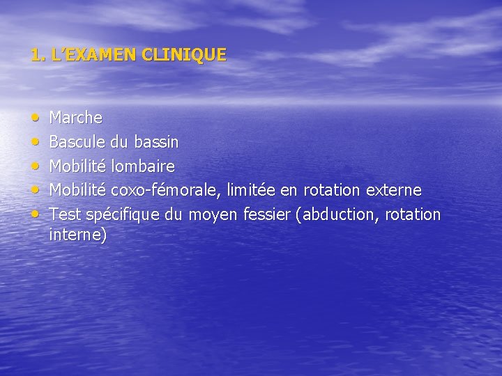 1. L’EXAMEN CLINIQUE • • • Marche Bascule du bassin Mobilité lombaire Mobilité coxo-fémorale, 1. L’EXAMEN CLINIQUE • • • Marche Bascule du bassin Mobilité lombaire Mobilité coxo-fémorale,