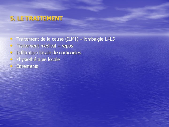 5. LE TRAITEMENT • • • Traitement de la cause (ILMI) – lombalgie L 5. LE TRAITEMENT • • • Traitement de la cause (ILMI) – lombalgie L