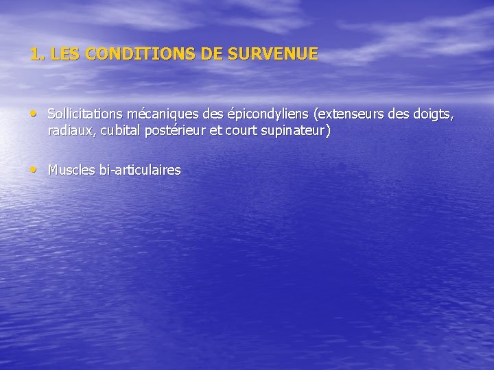 1. LES CONDITIONS DE SURVENUE • Sollicitations mécaniques des épicondyliens (extenseurs des doigts, radiaux, 1. LES CONDITIONS DE SURVENUE • Sollicitations mécaniques des épicondyliens (extenseurs des doigts, radiaux,