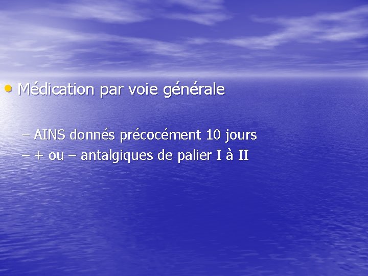 • Médication par voie générale – AINS donnés précocément 10 jours – + • Médication par voie générale – AINS donnés précocément 10 jours – +