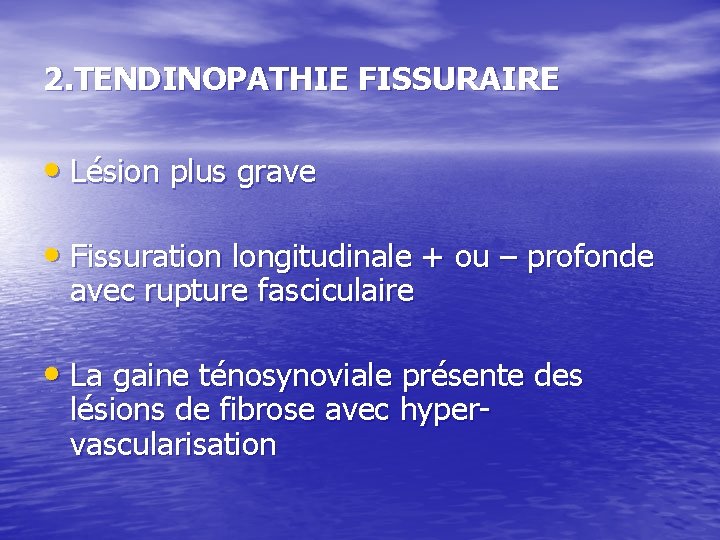 2. TENDINOPATHIE FISSURAIRE • Lésion plus grave • Fissuration longitudinale + ou – profonde 2. TENDINOPATHIE FISSURAIRE • Lésion plus grave • Fissuration longitudinale + ou – profonde