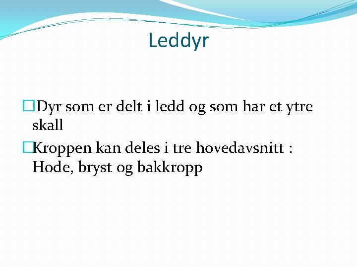 Leddyr �Dyr som er delt i ledd og som har et ytre skall �Kroppen