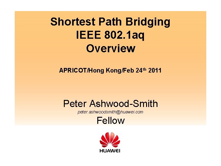 Shortest Path Bridging IEEE 802. 1 aq Overview APRICOT/Hong Kong/Feb 24 th 2011 Peter