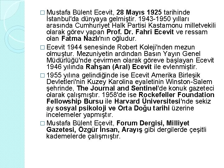 � Mustafa Bülent Ecevit, 28 Mayıs 1925 tarihinde İstanbul'da dünyaya gelmiştir. 1943 -1950 yılları