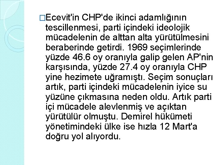 �Ecevit'in CHP'de ikinci adamlığının tescillenmesi, parti içindeki ideolojik mücadelenin de alttan alta yürütülmesini beraberinde