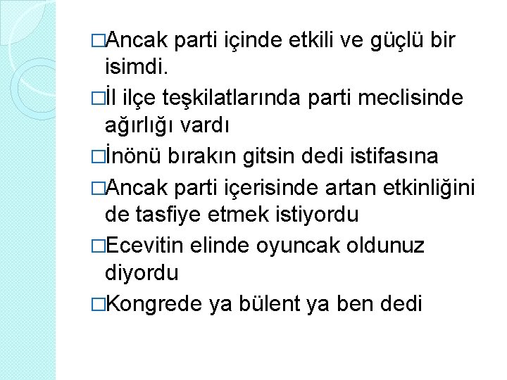�Ancak parti içinde etkili ve güçlü bir isimdi. �İl ilçe teşkilatlarında parti meclisinde ağırlığı