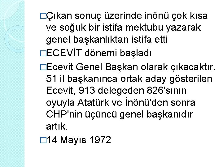 �Çıkan sonuç üzerinde inönü çok kısa ve soğuk bir istifa mektubu yazarak genel başkanlıktan