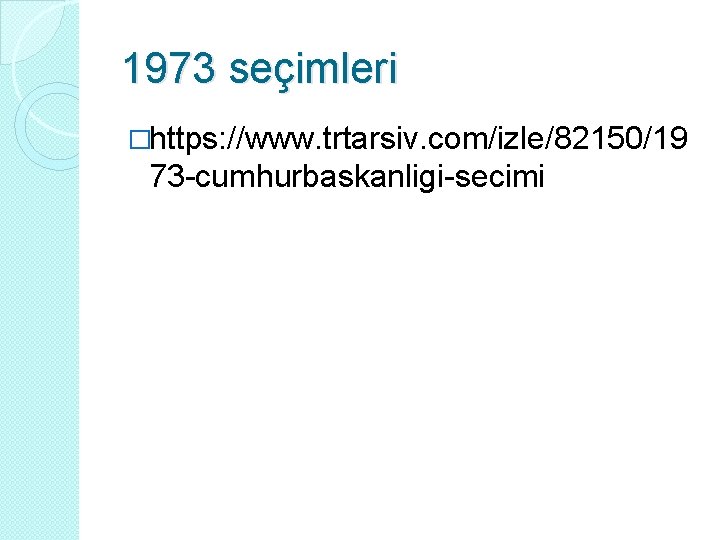 1973 seçimleri �https: //www. trtarsiv. com/izle/82150/19 73 -cumhurbaskanligi-secimi 