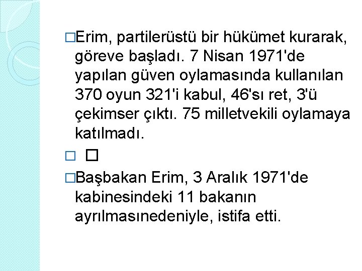 �Erim, partilerüstü bir hükümet kurarak, göreve başladı. 7 Nisan 1971'de yapılan güven oylamasında kullanılan