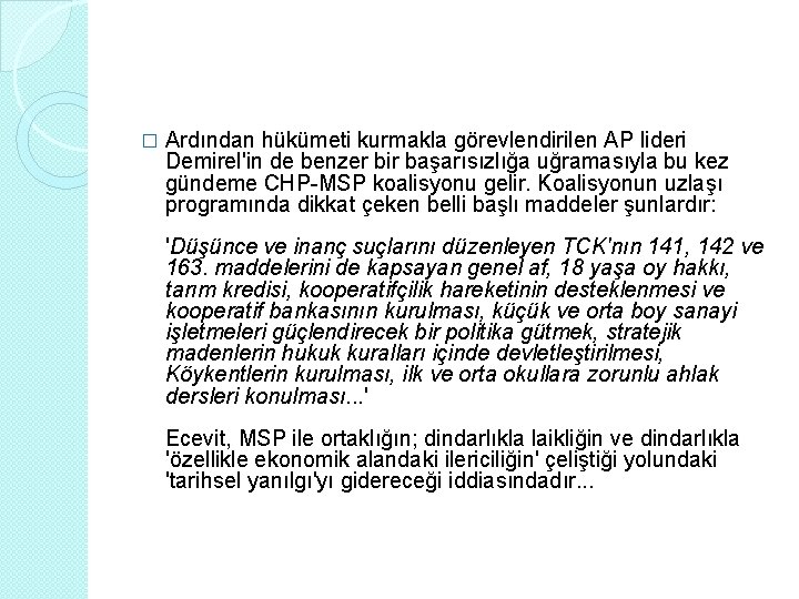 � Ardından hükümeti kurmakla görevlendirilen AP lideri Demirel'in de benzer bir başarısızlığa uğramasıyla bu