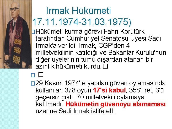  Irmak Hükümeti (17. 11. 1974 -31. 03. 1975) �Hükümeti kurma görevi Fahri Korutürk