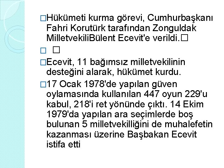 �Hükümeti kurma görevi, Cumhurbaşkanı Fahri Korutürk tarafından Zonguldak Milletvekili. Bülent Ecevit'e verildi. � �Ecevit,