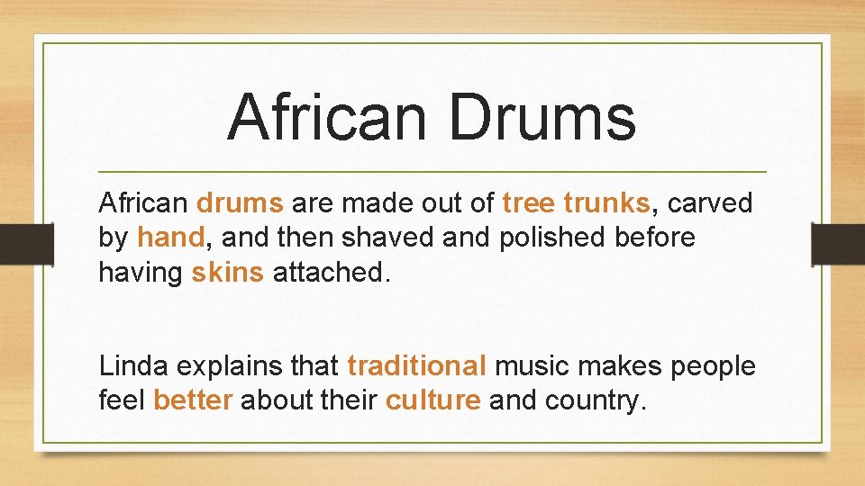 African Drums African drums are made out of tree trunks, carved by hand, and