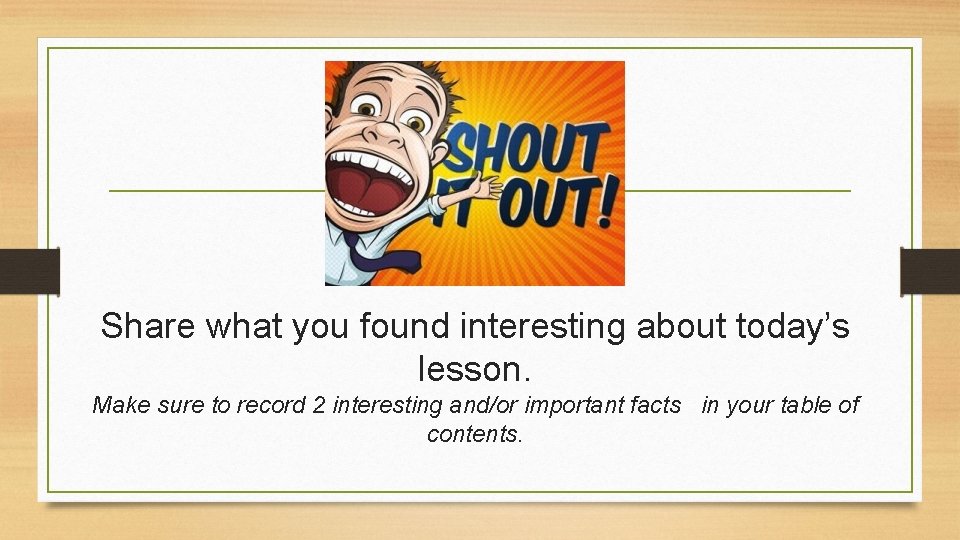 Share what you found interesting about today’s lesson. Make sure to record 2 interesting