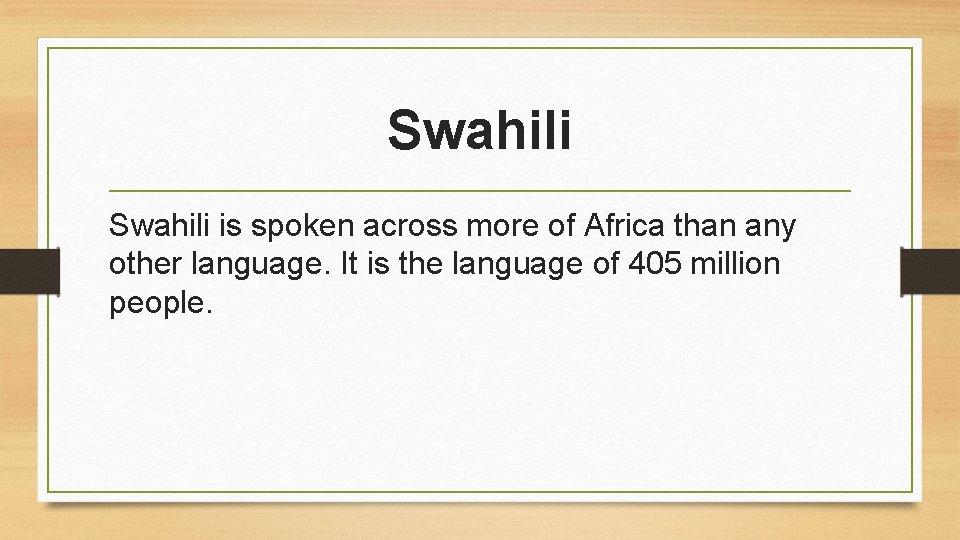 Swahili is spoken across more of Africa than any other language. It is the