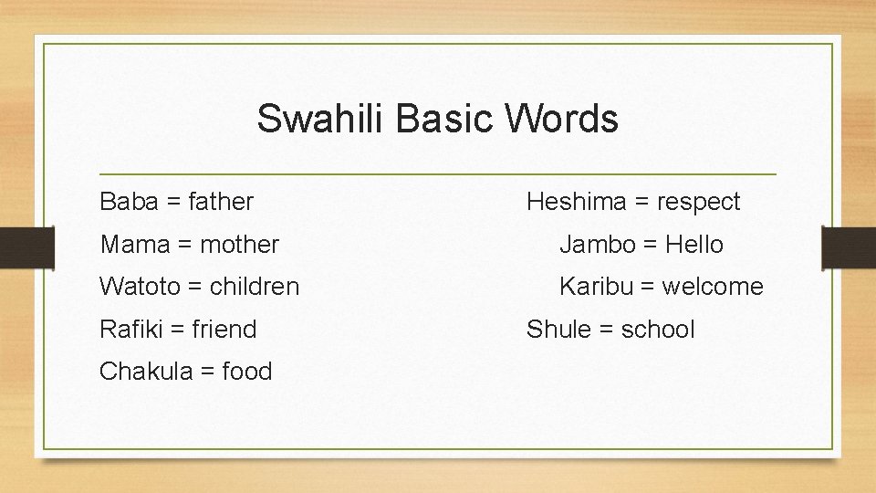 Swahili Basic Words Baba = father Heshima = respect Mama = mother Jambo =