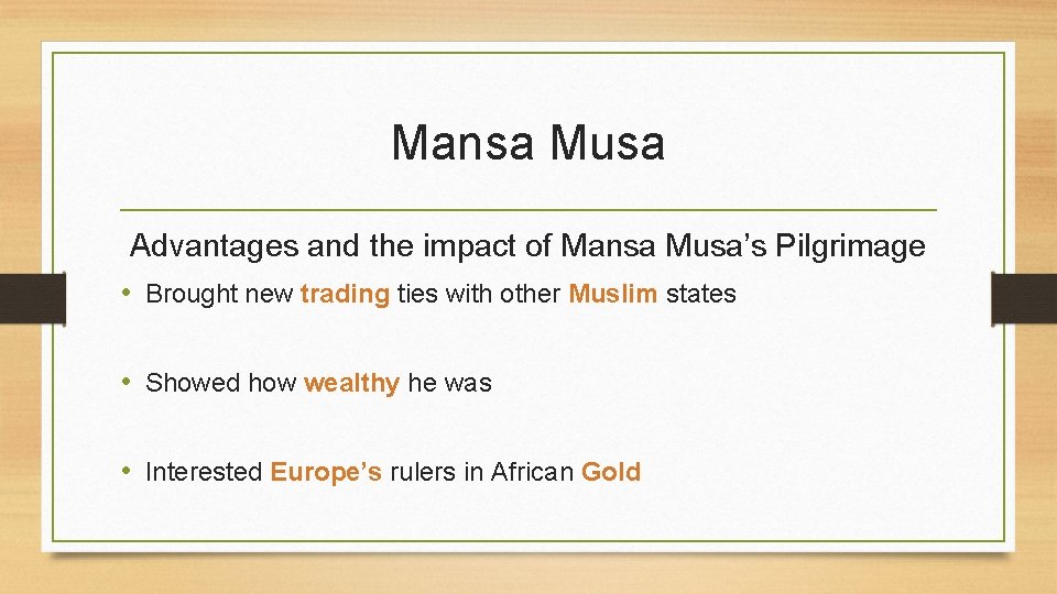 Mansa Musa Advantages and the impact of Mansa Musa’s Pilgrimage • Brought new trading