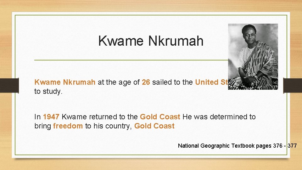 Kwame Nkrumah at the age of 26 sailed to the United States to study.