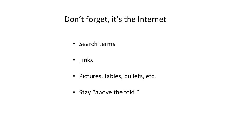 Don’t forget, it’s the Internet • Search terms • Links • Pictures, tables, bullets,