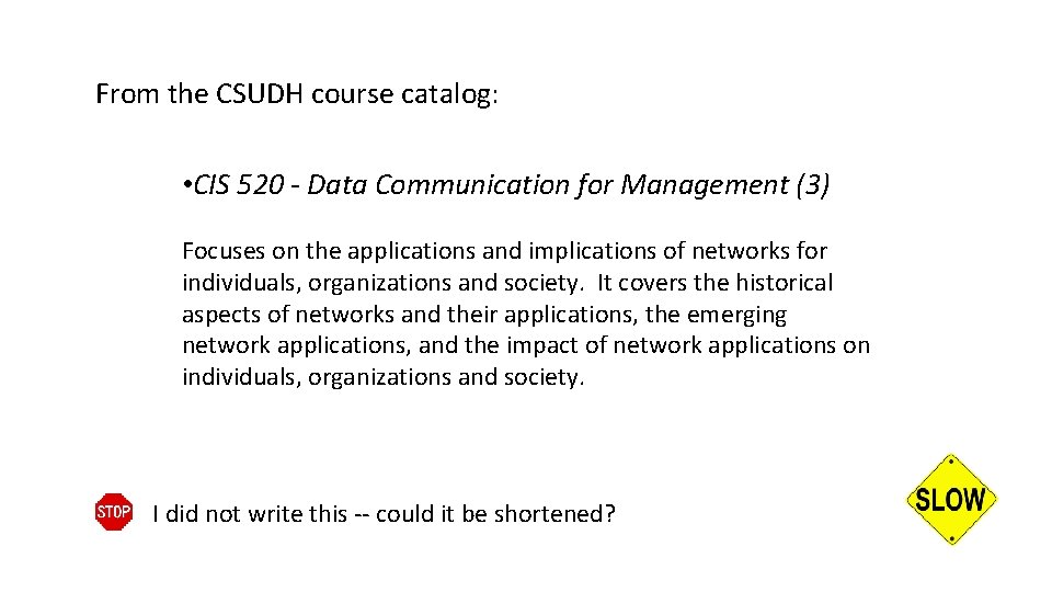 From the CSUDH course catalog: • CIS 520 - Data Communication for Management (3)