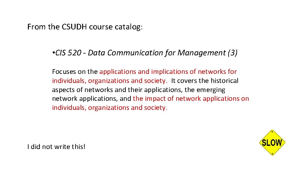 From the CSUDH course catalog: • CIS 520 - Data Communication for Management (3)