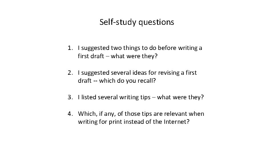 Self-study questions 1. I suggested two things to do before writing a first draft