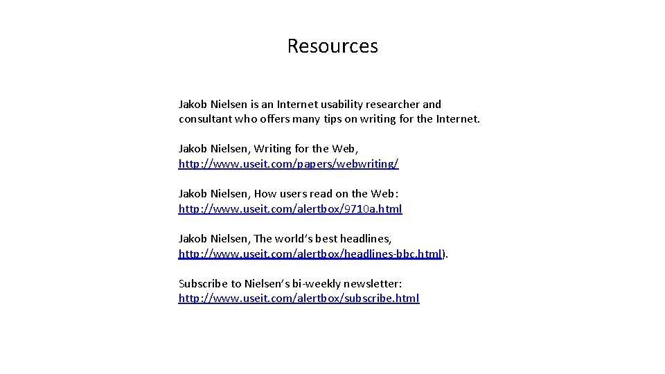 Resources Jakob Nielsen is an Internet usability researcher and consultant who offers many tips