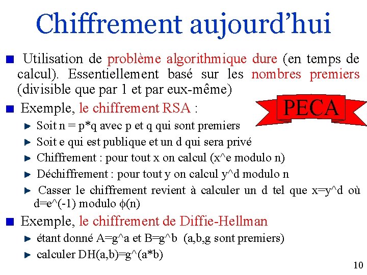 Chiffrement aujourd’hui Utilisation de problème algorithmique dure (en temps de calcul). Essentiellement basé sur