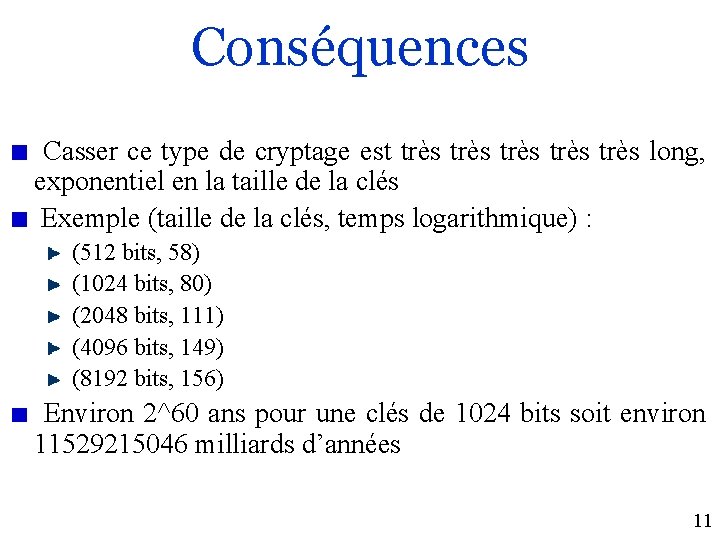 Conséquences Casser ce type de cryptage est très très long, exponentiel en la taille