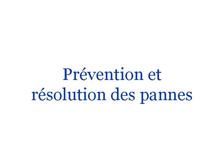 Prévention et résolution des pannes 
