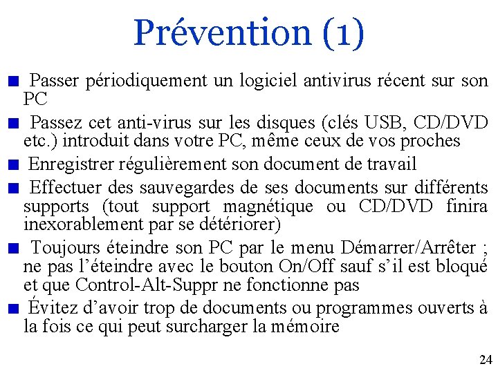Prévention (1) Passer périodiquement un logiciel antivirus récent sur son PC Passez cet anti-virus
