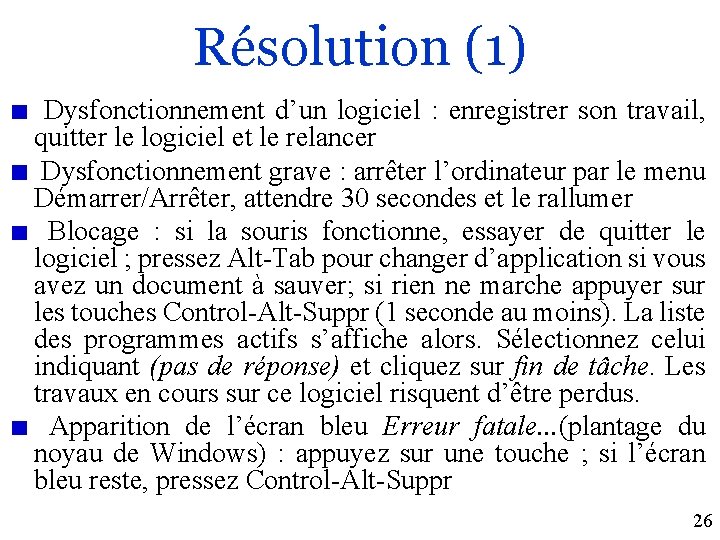Résolution (1) Dysfonctionnement d’un logiciel : enregistrer son travail, quitter le logiciel et le