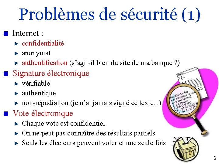 Problèmes de sécurité (1) Internet : confidentialité anonymat authentification (s’agit-il bien du site de