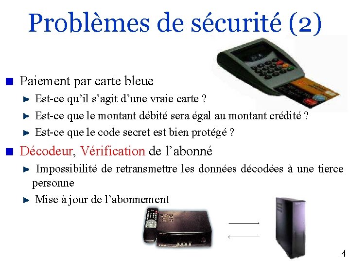 Problèmes de sécurité (2) Paiement par carte bleue Est-ce qu’il s’agit d’une vraie carte