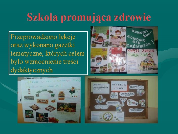 Szkoła promująca zdrowie Przeprowadzono lekcje oraz wykonano gazetki tematyczne, których celem było wzmocnienie treści