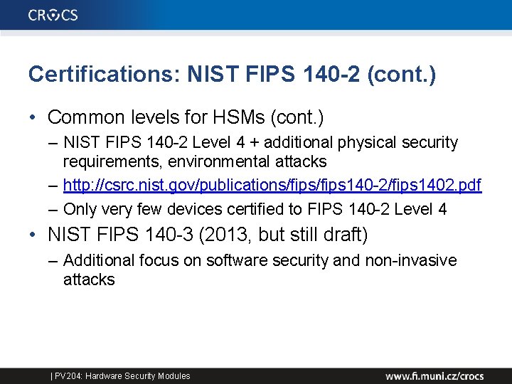 Certifications: NIST FIPS 140 -2 (cont. ) • Common levels for HSMs (cont. )