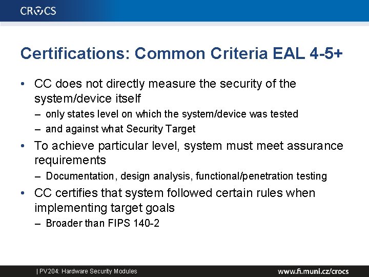 Certifications: Common Criteria EAL 4 -5+ • CC does not directly measure the security