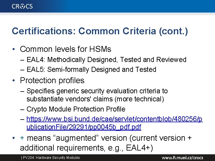 Certifications: Common Criteria (cont. ) • Common levels for HSMs – EAL 4: Methodically