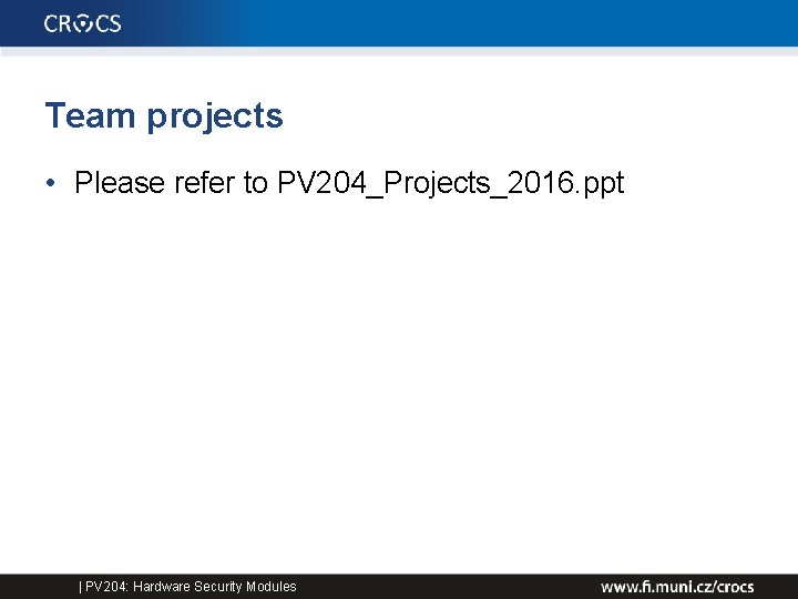 Team projects • Please refer to PV 204_Projects_2016. ppt | PV 204: Hardware Security