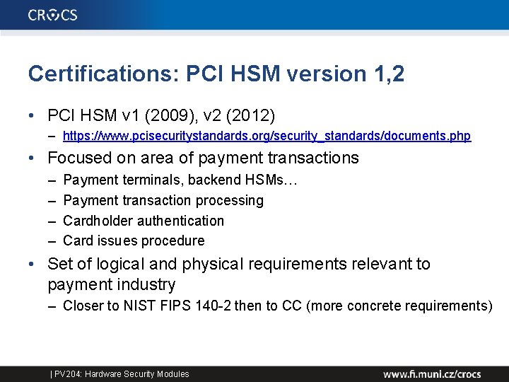 Certifications: PCI HSM version 1, 2 • PCI HSM v 1 (2009), v 2